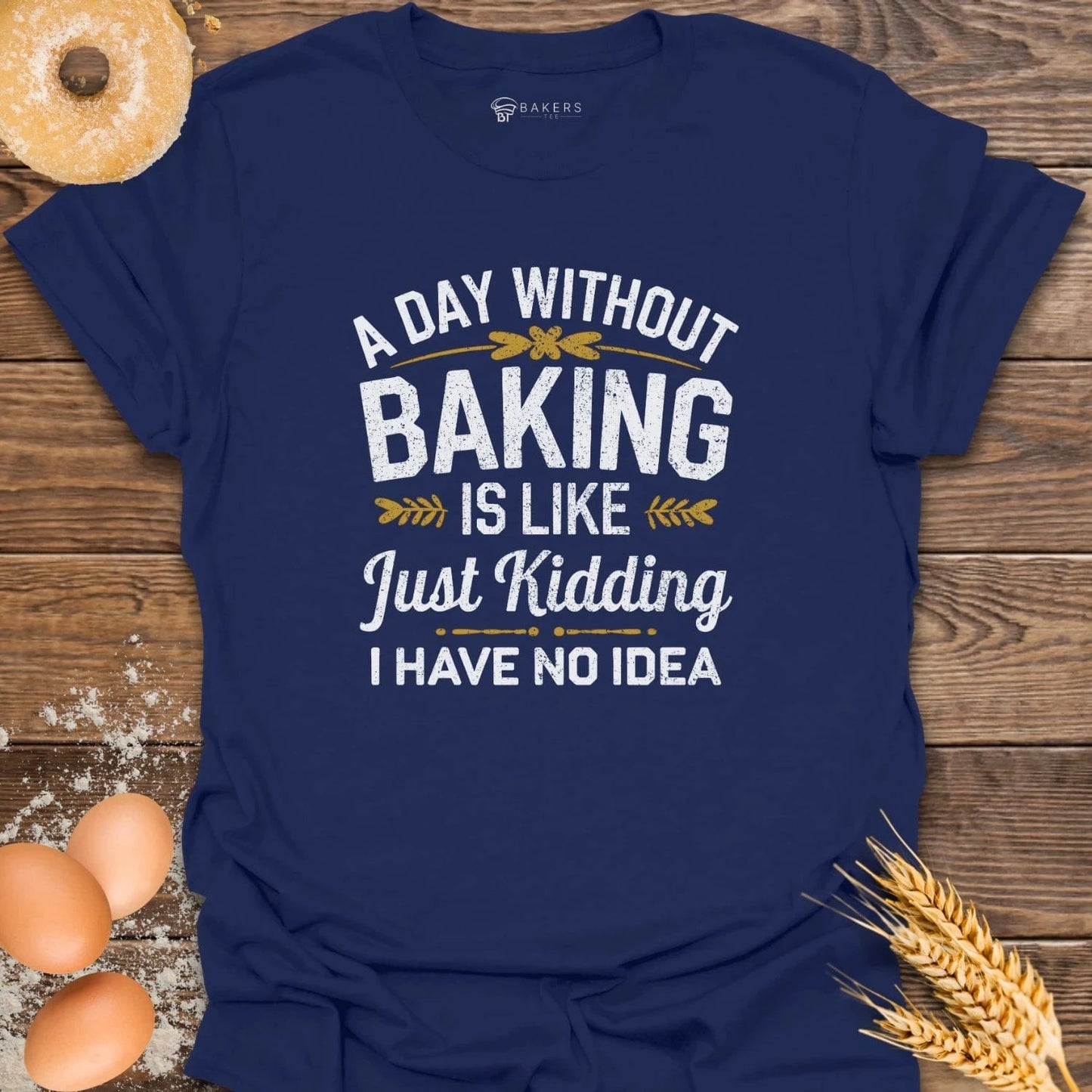 A Day Without Baking...T-Shirt