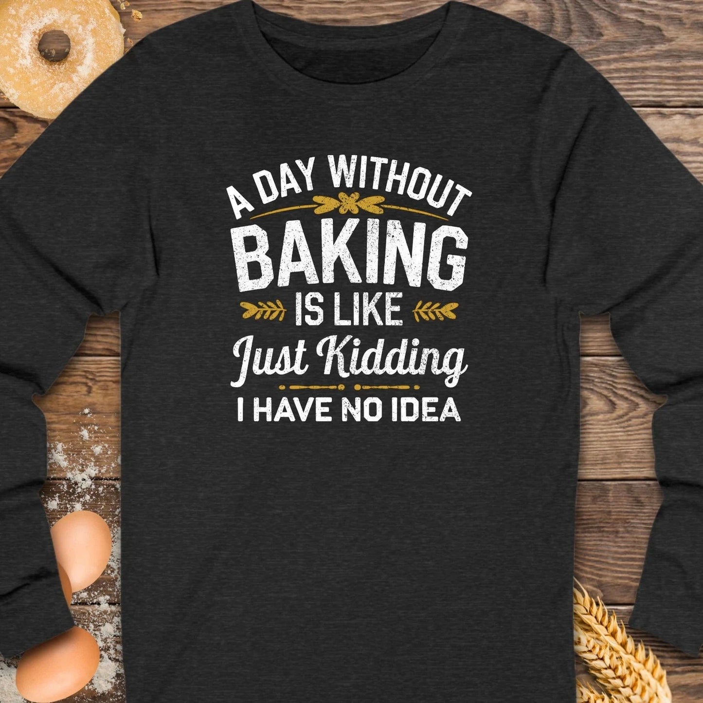 A Day without Baking Long Sleeve Tee