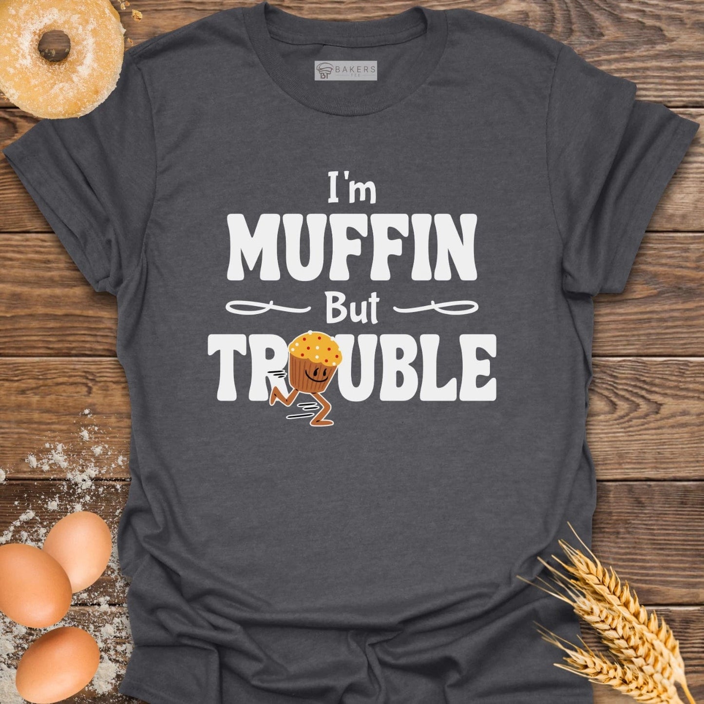 I'm Muffin But Trouble T-Shirt