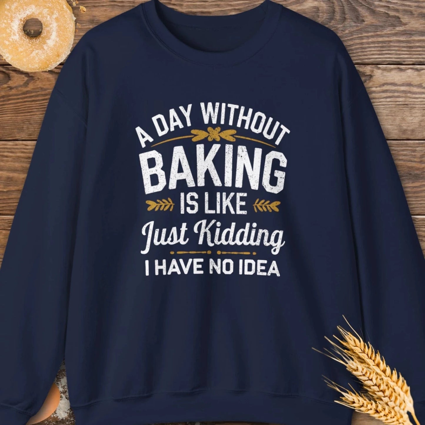 A Day Without Baking Sweatshirt
