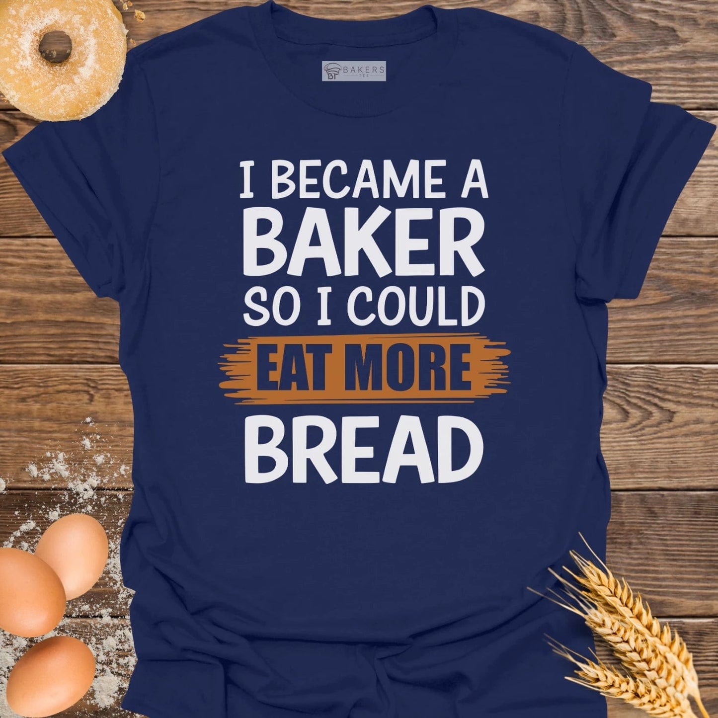 I Became A Baker T-Shirt