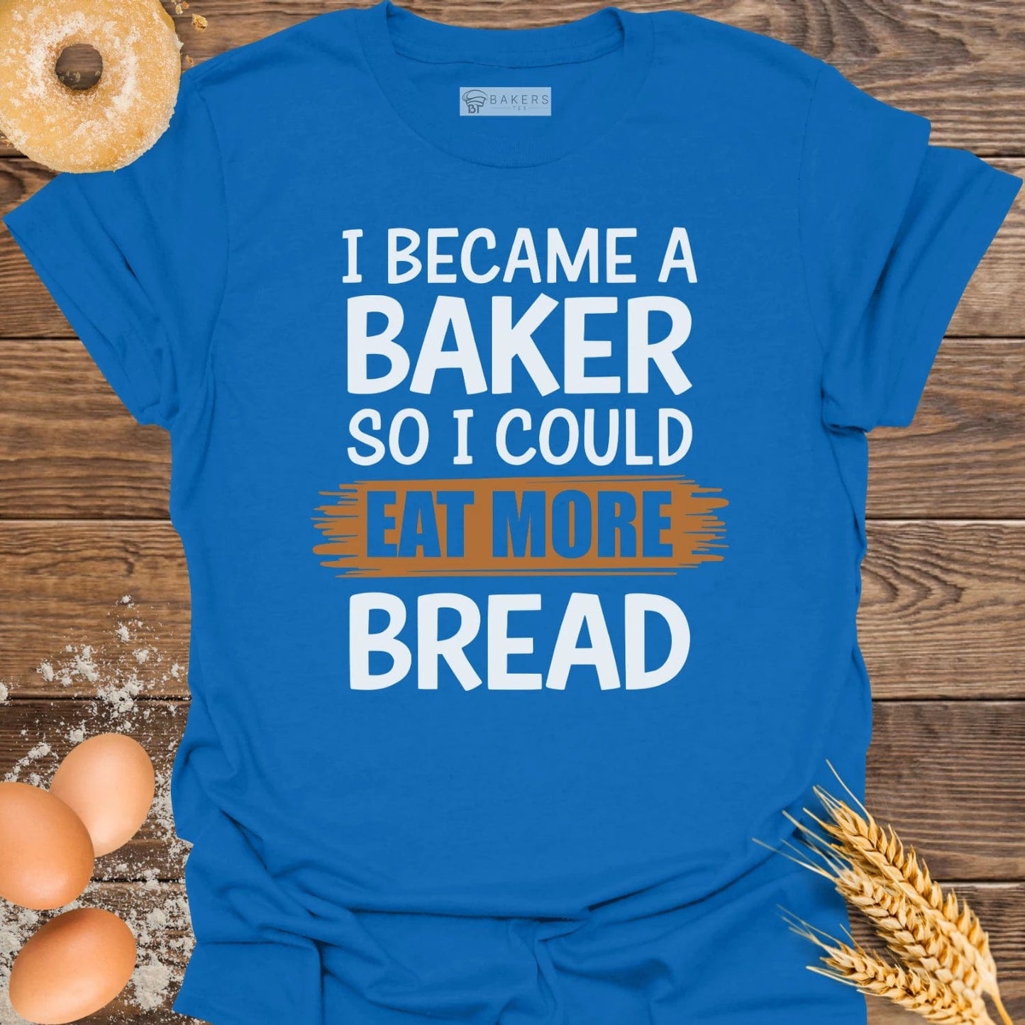 I Became A Baker T-Shirt
