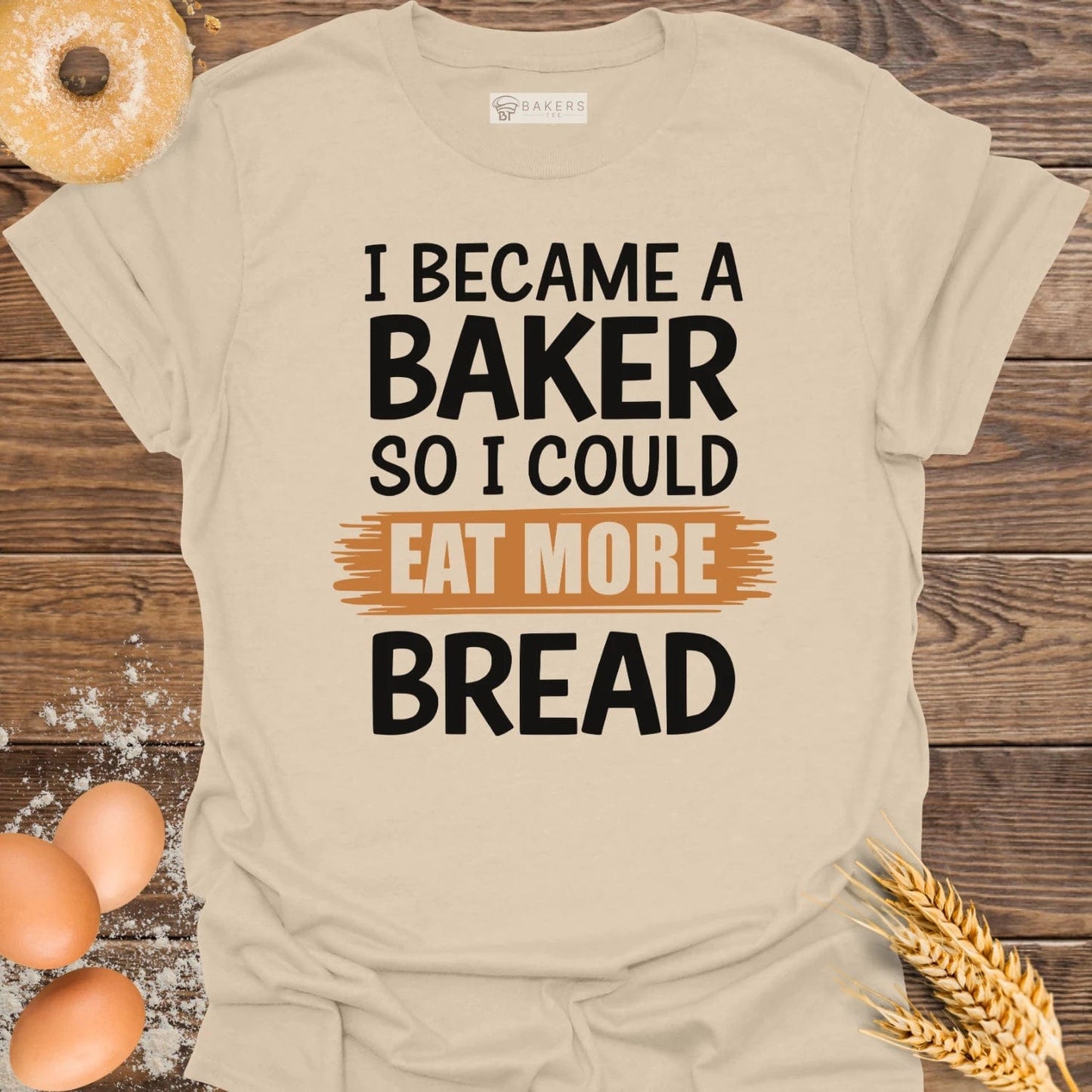 I Became A Baker T-Shirt