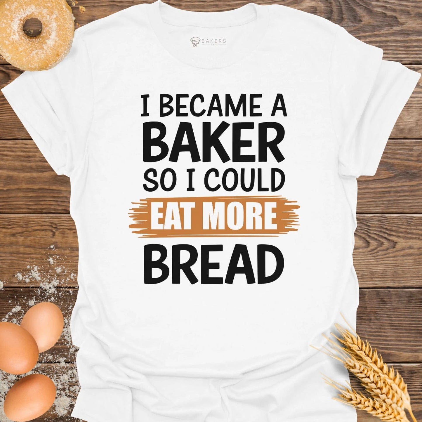 I Became A Baker T-Shirt