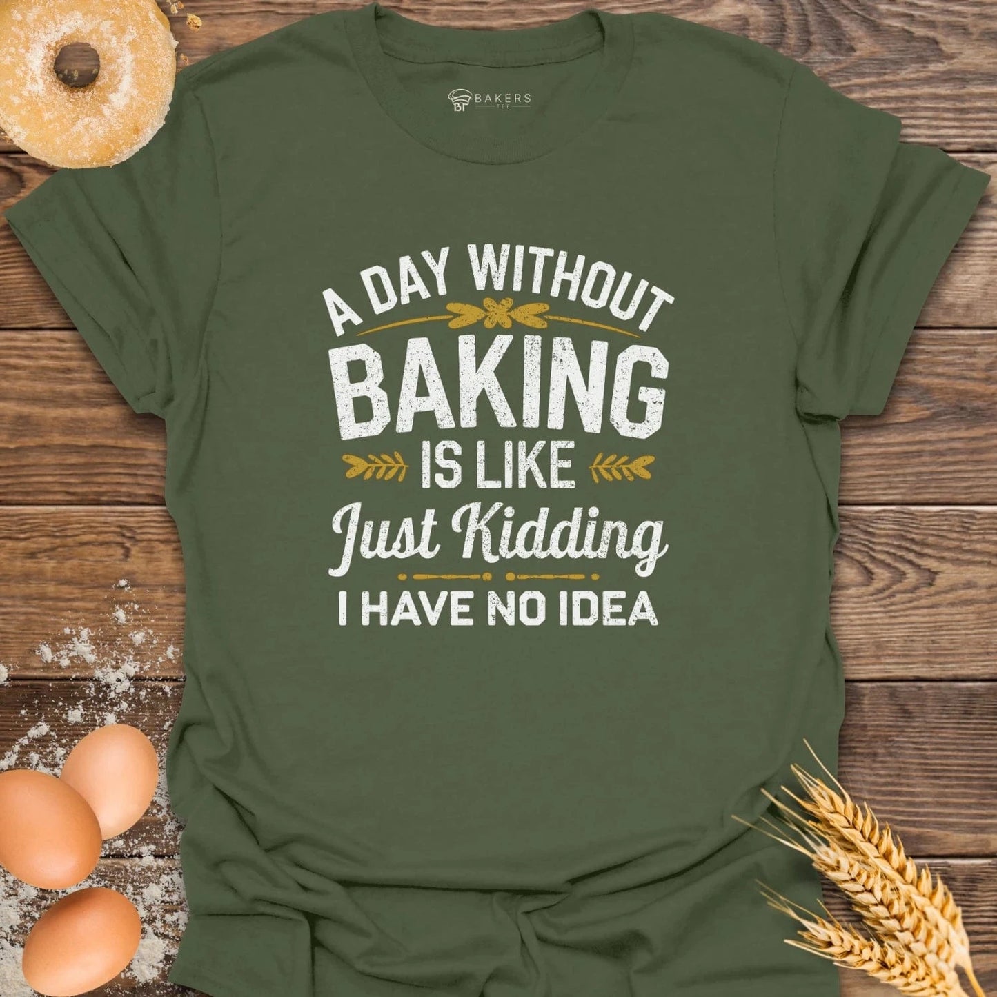 A Day Without Baking...T-Shirt