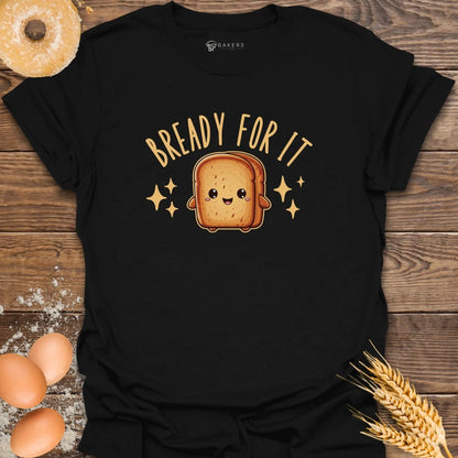 Bready For It T-Shirt