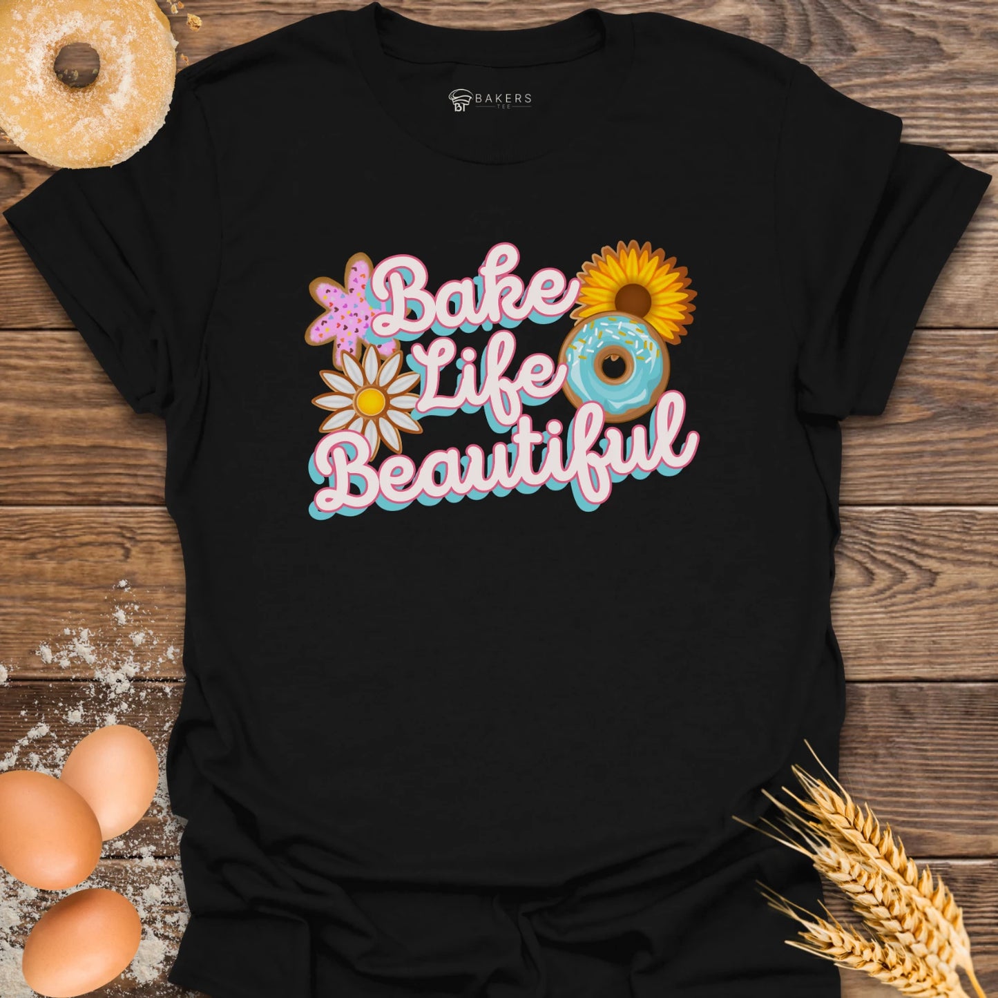 Bake Life Beautiful T-Shirt