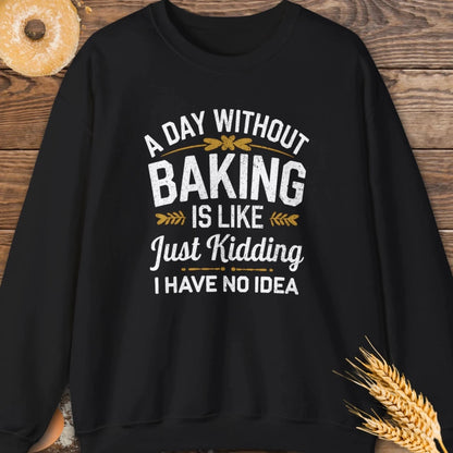 A Day Without Baking Sweatshirt