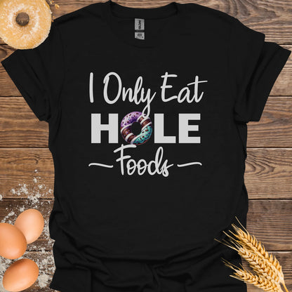 I Only Eat Hole Foods T-Shirt