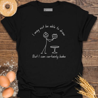 I Can Certainly Bake T-Shirt