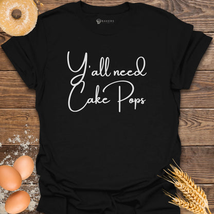 Y'all need Cake Pops T-Shirt