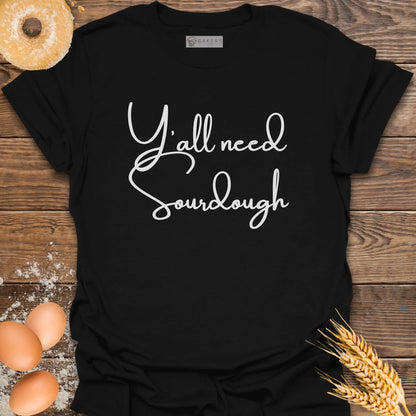 Y'all need Sourdough T-Shirt