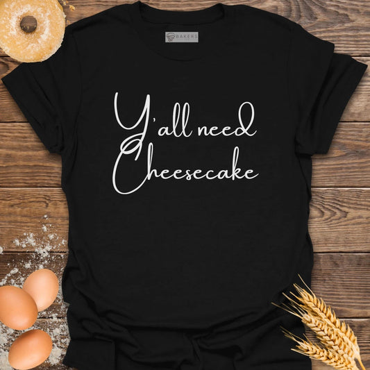 Y'all need Cheesecake T-Shirt