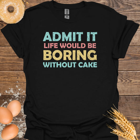 Life Would Be Boring  T-Shirt