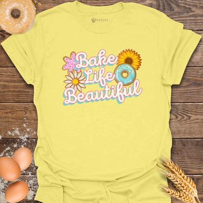 Bake Life Beautiful T-Shirt