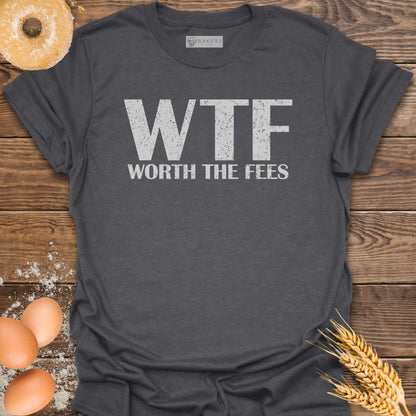 Worth The Fees T-Shirt