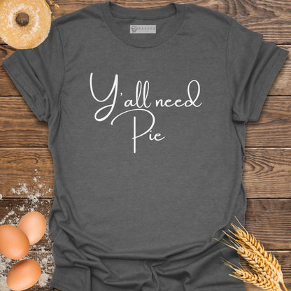 Y'all need Pie T-Shirt