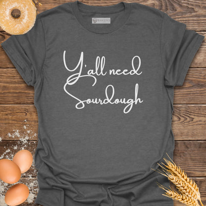 Y'all need Sourdough T-Shirt