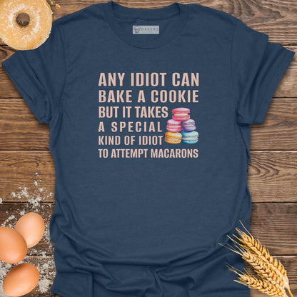 Any Idiot Can Bake...Macarons T-Shirt