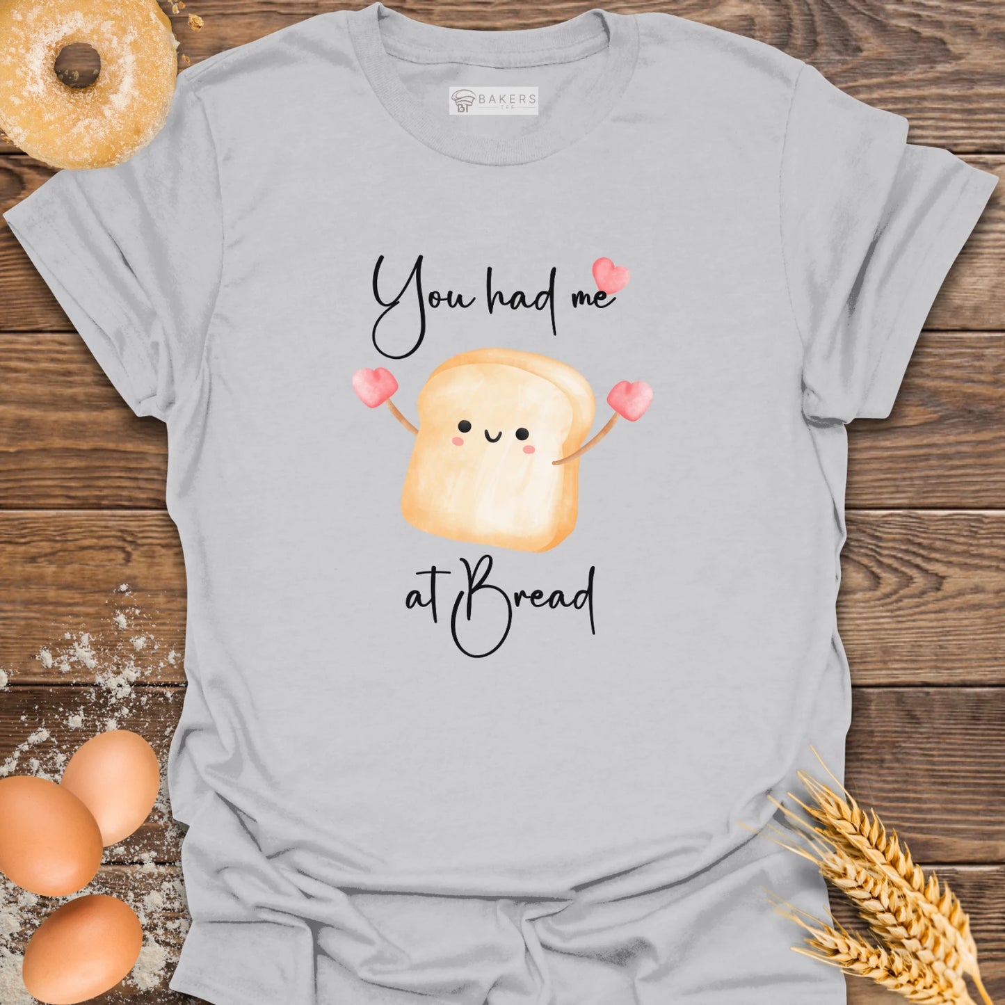 You had me at Bread T-Shirt