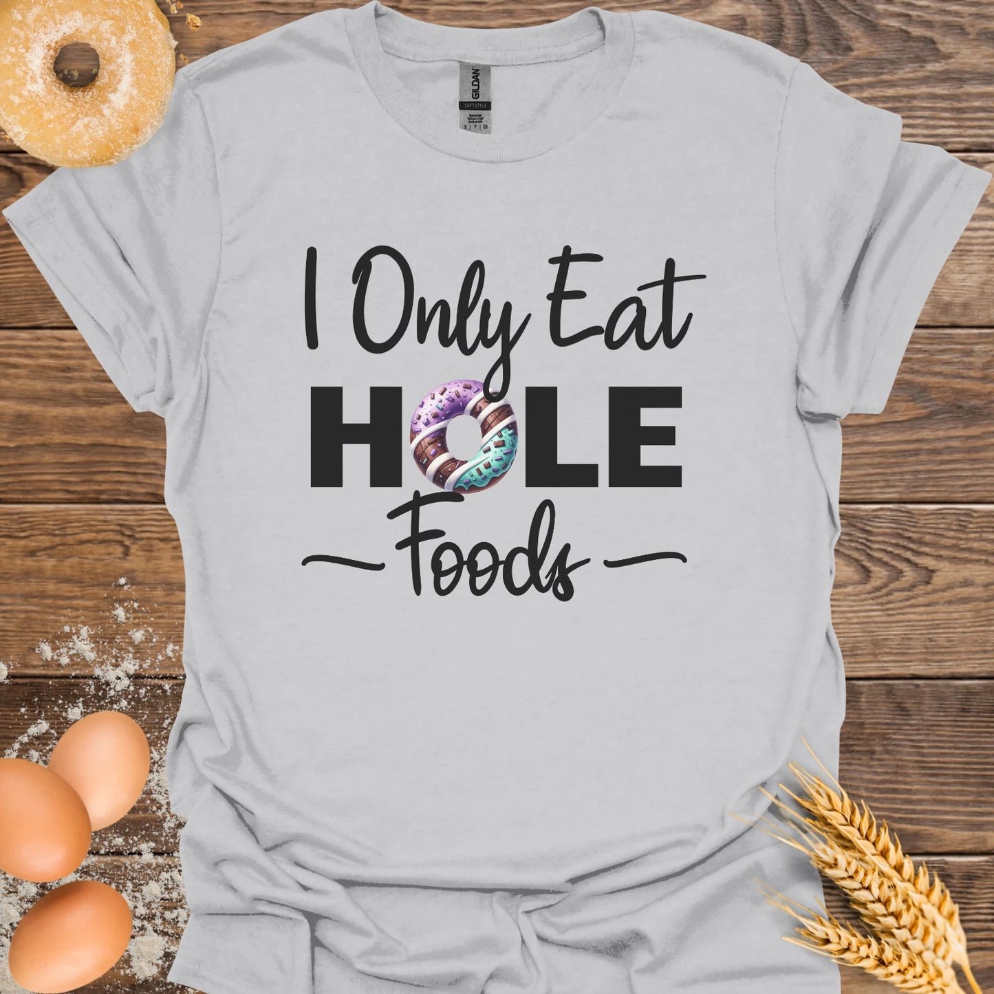 I Only Eat Hole Foods T-Shirt