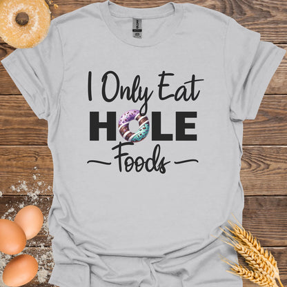 I Only Eat Hole Foods T-Shirt