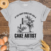 If You Want Edible Art T-Shirt