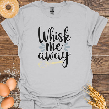 Whisk Me Away T-Shirt