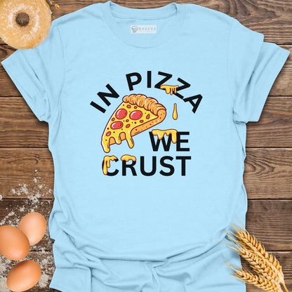 In Pizza We Crust T-Shirt