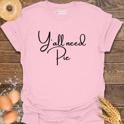 Y'all need Pie T-Shirt