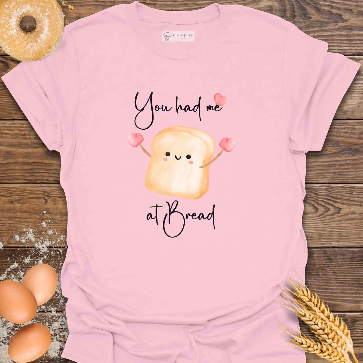 You had me at Bread T-Shirt