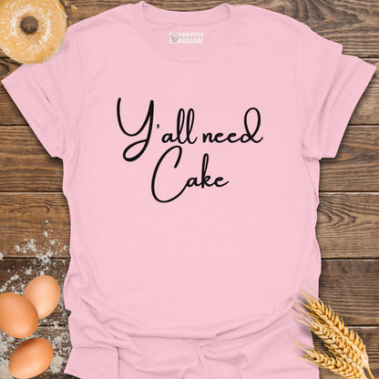 Y'all need Cake T-Shirt