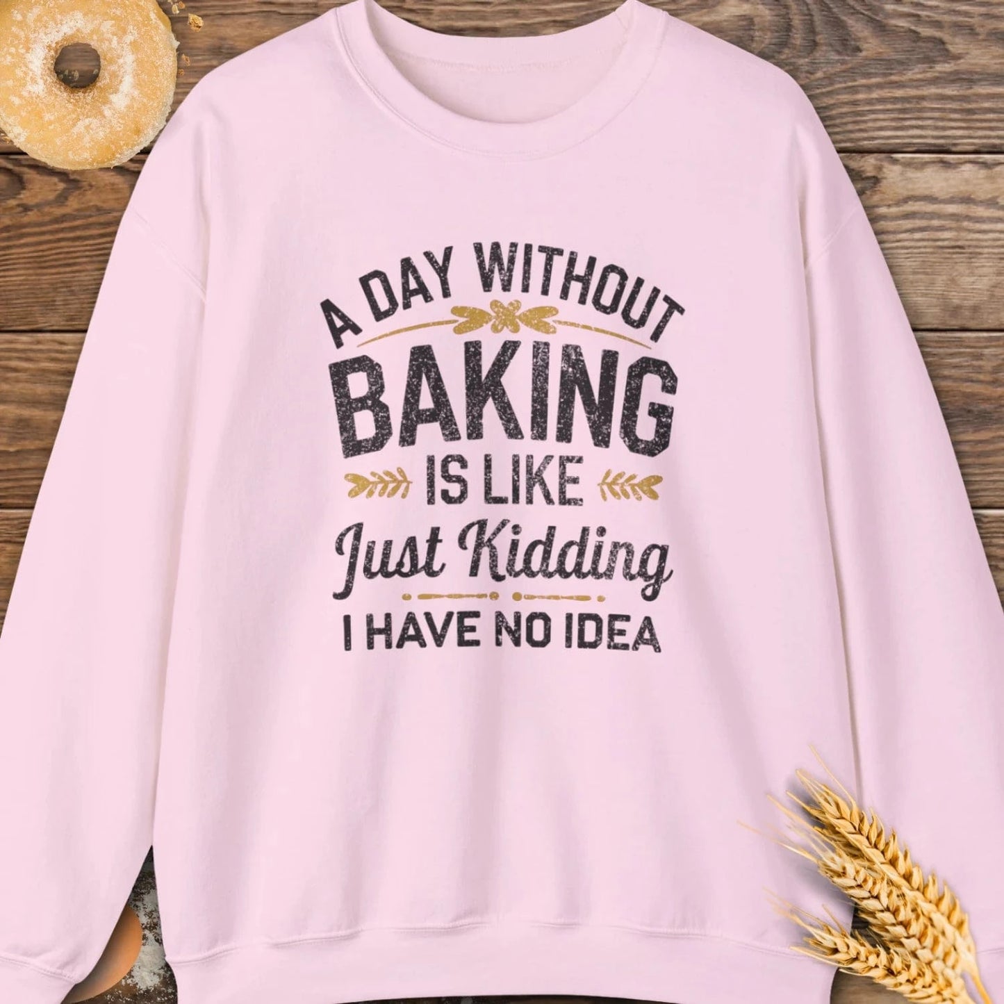 A Day Without Baking Sweatshirt