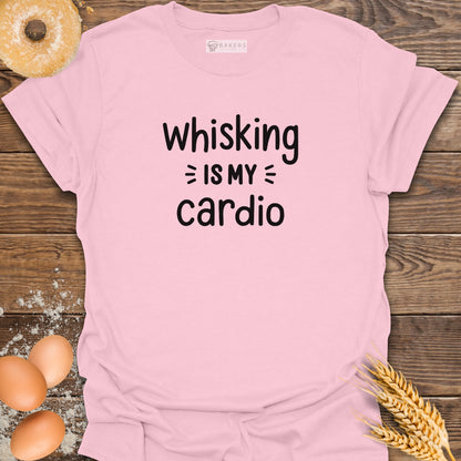 Whisking Is My Cardio T-Shirt