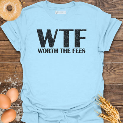 Worth The Fees T-Shirt