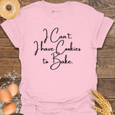 I Can't Cookies T-Shirt