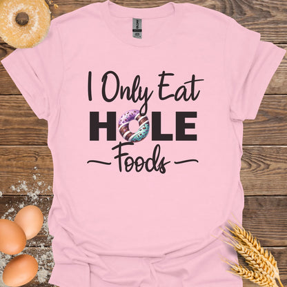 I Only Eat Hole Foods T-Shirt