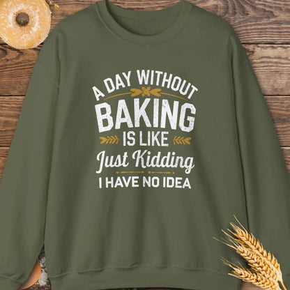 A Day Without Baking Sweatshirt