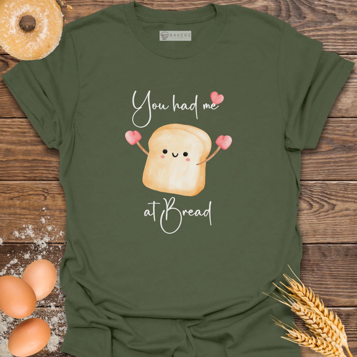 You had me at Bread T-Shirt