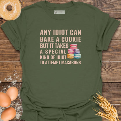 Any Idiot Can Bake...Macarons T-Shirt