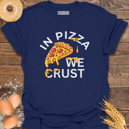 In Pizza We Crust T-Shirt