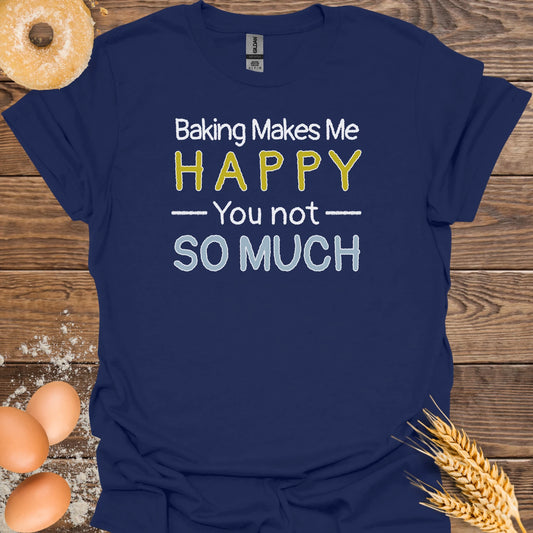 Baking Makes Me Happy T-Shirt