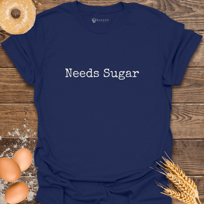 Needs Sugar T-Shirt