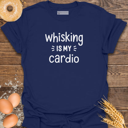 Whisking Is My Cardio T-Shirt