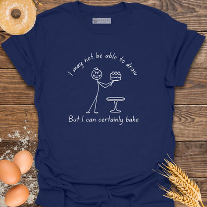 I Can Certainly Bake T-Shirt