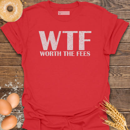 Worth The Fees T-Shirt