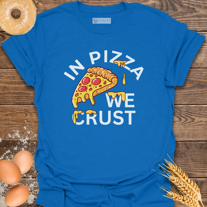 In Pizza We Crust T-Shirt