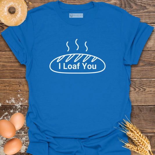 I Loaf You T-Shirt