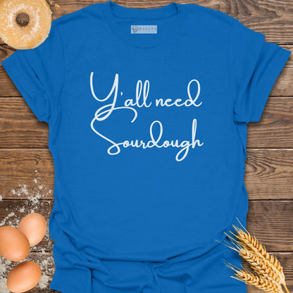 Y'all need Sourdough T-Shirt