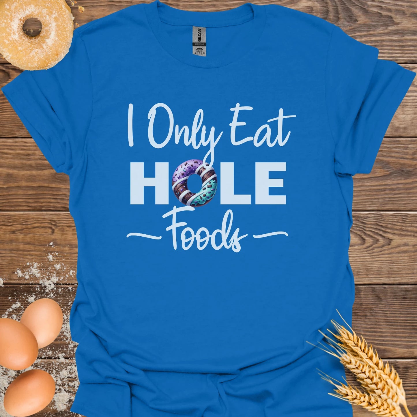 I Only Eat Hole Foods T-Shirt